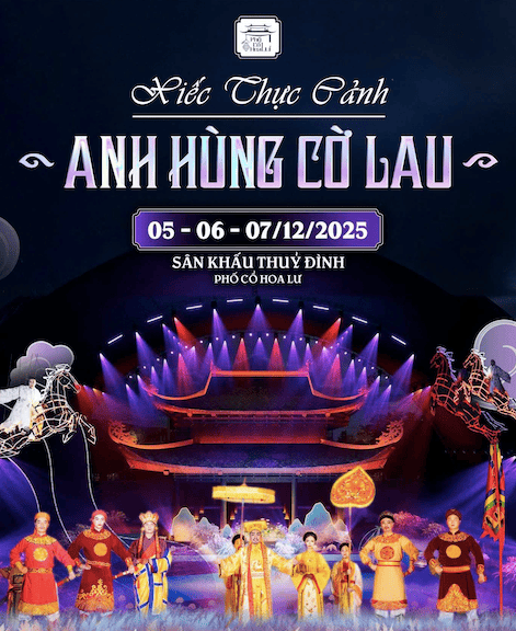 CHÍNH THỨC MỞ BÁN VÉ SHOW XIẾC THỰC CẢNH “ANH HÙNG CỜ LAU” TẠI PHỐ CỔ HOA LƯ